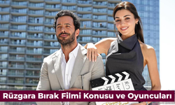 Rüzgara Bırak Filmi Konusu ve Oyuncuları!