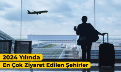 2024 Yılında En Çok Ziyaret Edilen Şehirler: Türkiye’den Hangi İller Var?