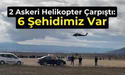 2 Askeri Helikopter Çarpıştı: 6 Şehidimiz Var