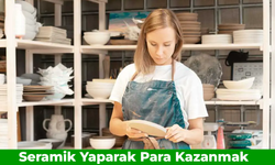 Seramik Yaparak Para Kazanmak: Nasıl Yapılır? Satış İçin Tavsiyeler…