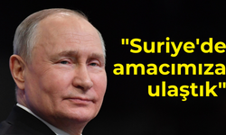 Putin: "Suriye'de amacımıza ulaştık"