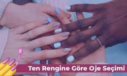 Ten Rengine Göre Oje Seçimi: Nasıl Olmalı?