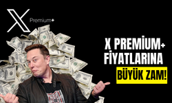 X Premium+ Fiyatlarına Büyük Zam Geldi: Yeni Türkiye Fiyatları Açıklandı