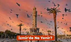 İzmir'de Ne Yenir? Denemeniz gereken 8 Lezzet!