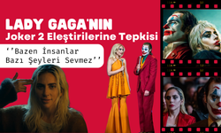 Lady Gaga'nın Joker 2 Eleştirilerine Tepkisi: "Bazen İnsanlar Bazı Şeyleri Sevmez''