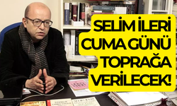 Selim İleri Cuma günü son yolculuğuna uğurlanacak