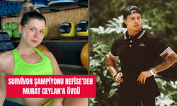 Survivor şampiyonu Nefise'den Murat Ceylan’a övgü: ‘’Türkiye’nin En Yakışıklı Erkeği Olabilir"