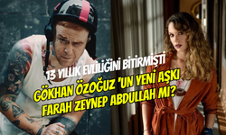 Gökhan Özoğuz ile Farah Zeynep Abdullah arasında aşk mı başladı?