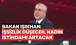 Bakan Işıkhan açıkladı: İşsizlik düşecek, kadın istihdamı artacak!