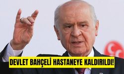 MHP Genel Başkanı Devlet Bahçeli hastaneye kaldırıldı!