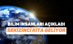 Dünya Haritası Yeniden Çiziliyor: Sekizinci Kıta Geliyor