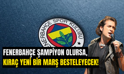 Fenerbahçe Şampiyon Olursa, Kıraç Yeni Bir Marş Besteleyecek!