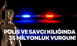 Kendilerini polis ve savcı olarak tanıtarak 35 milyon liralık vurgun yaptılar!