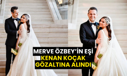 Merve Özbey’in Eşi Kenan Koçak Gözaltına Alındı