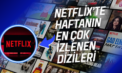 Netflix’te haftanın en çok izlenen dizileri belli oldu