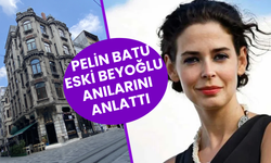 Pelin Batu'dan Eski Beyoğlu Anıları: "İstiklal Caddesi Çok Berbat"