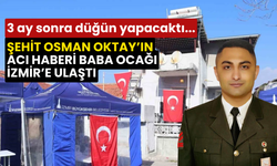 Üç ay sonra evlenecekti; Şehit Osman Oktay’ın acı haberi baba ocağı İzmir’e ulaştı