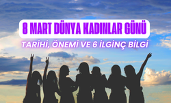 8 Mart Dünya Kadınlar Günü: Tarihi, Önemi ve 6 İlginç Bilgi