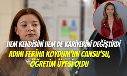 Adını Feriha Koydum’un Cansu’su Sedef Şahin, öğretim üyesi oldu