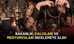 Bakanlık, Falcıları ve Medyumcuları İncelemeye Aldı!