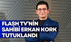 Flash TV'nin sahibi Erkan Kork tutuklandı!