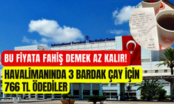 Havalimanlarında pahalılık sınır tanımıyor: 3 bardak çay için 766 TL ücret ödediler