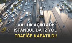 İstanbul'da 12 Yol Trafiğe Kapatıldı!