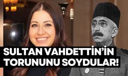 Osmanlı padişahı Sultan Vahdettin’in torununa büyük soygun: 13 milyon liralık mücevher çalındı!