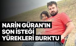 Narin’in öldürülmeden önceki son isteği ortaya çıktı