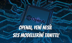 OpenAI, Yeni Nesil Ses Modellerini Tanıttı!