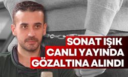 Sonat Işık canlı yayında gözaltına alındı!