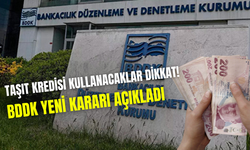 Taşıt kredileri için yeni dönem: BDDK yeni kredi oranları ve vadeleri açıkladı