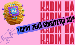 Yapay Zekâ Cinsiyetçi mi? KADEM, Dünya Gündemine Taşıdı!