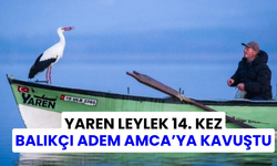 Yaren leylek 14. kez Balıkçı Adem Amca’ya kavuştu