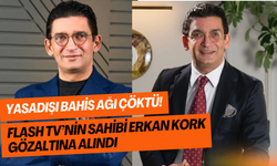 Yasa dışı bahis skandalı: Flash TV ve Pozitifbank sahibi Erkan Kork gözaltında