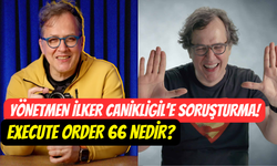 Yönetmen ve Youtube yayıncısı İlker Canıkligil’e soruşturma: Execute Order 66 nedir?