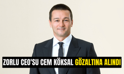 Zorlu CEO'su Cem Köksal gözaltına alındı