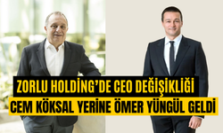 Zorlu Holding’de CEO değişikliği: Cem Köksal yerine Ömer Yüngül getirildi