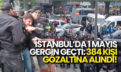 1 Mayıs Kutlamalarında 384 Kişi Gözaltına Alındı!