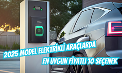 2025 Model Elektrikli Otomobillerde En Uygun Fiyatlı 10 Seçenek