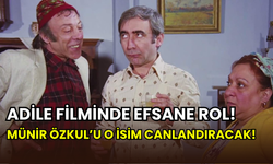 Adile filminde Münir Özkul’u canlandıracak oyuncu netleşti