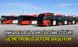 Ankara’da ulaşıma yeni çözüm: Metrobüsler üç hattan sefere hazırlanıyor