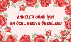 Anneler Günü’nde kalplere dokunacak hediye fikirleri