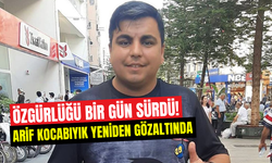 Arif Kocabıyık’ın özgürlüğü bir gün sürdü: Savcılıktan yeniden gözaltı kararı