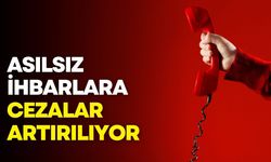 Asılsız ihbarlara cezalar artırılıyor
