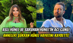 Aslı Hünel ve Saruhan Hünel’in acı günü: Anneleri Şükran Hünel hayatını kaybetti