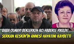 Baba olmaya hazırlanırken acı haberle yıkıldı: Serkan Keskin’in annesi Zeliha Keskin hayatını kaybetti