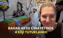 Bahar Aksu’nun öldürülmesine gelişme: 4 kişi tutuklandı