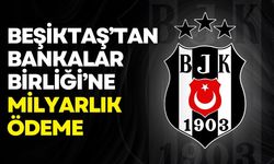 Beşiktaş’tan Bankalar Birliği’ne 1.2 milyar TL’lik ödeme