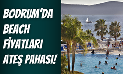 Bodrum’da yaz sezonu ateş pahası: 2025 beach fiyatları cep yakıyor